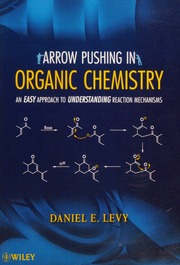 Arrow Pushing In Organic Chemistry An Easy Approach To Understanding Reaction Mechanisms 1 Edition Levy