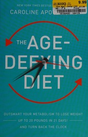 The Agedefying Diet Outsmart Your Metabolism To Lose Weightup To 20 Pounds In 21 Daysand Turn Back The Clock First Edition Apovian