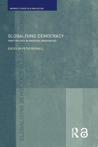 Globalising Democracy Party Politics In Emerging Democracies 1st Edition Peter Burnell