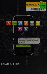 Always On How The Iphone Unlocked The Anythinganytimeanywhere Futureand Locked Us In Chen