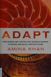 Adapt How Humans Are Tapping Into Natures Secrets To Design And Build A Better Future First Edition Khan