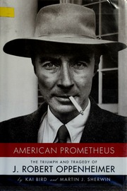 American Prometheus The Triumph And Tragedy Of J Robert Oppenheimer 1st Ed Bird