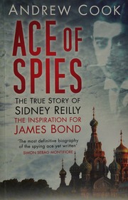 Ace Of Spies The True Story Of Sidney Reilly 2nd Ed Cook A C Andrew C