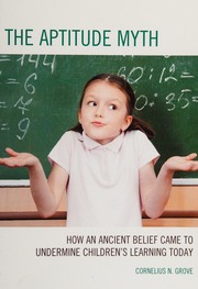 The Aptitude Myth How An Ancient Belief Came To Undermine Childrens Learning Today Grove