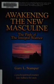 Awakening The New Masculine The Path Of The Integral Warrior A Psychospiritual Journey Into Fullness For Men Stamper