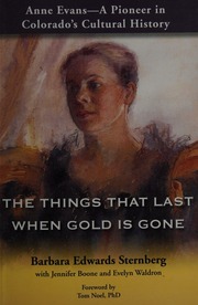 Anne Evans A Pioneer In Colorados Cultural History The Things That Last When Gold Is Gone 1st Ed Sternberg