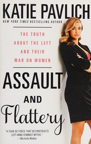 Assault And Flattery The Truth About The Left And Their War On Women Pavlich
