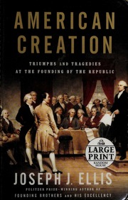 American Creation Triumphs And Tragedies At The Founding Of The Republic None 1st Large Print Ed Ellis