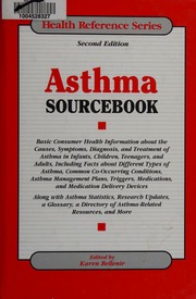 Asthma Sourcebook Basic Consumer Health Information About The Causes Symptoms Diagnosis And Treatment Of Asthma In Infants Children Teenagers And Adults 2nd Ed Bellenir