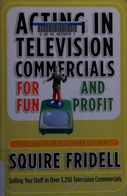 Acting In Television Commercials For Fun And Profit 4th Ed Fridell