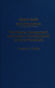 About Guilt And Innocence The Origins Development And Future Of Constitutional Criminal Procedure Dripps