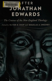 After Jonathan Edwards The Courses Of The New England Theology Crisp