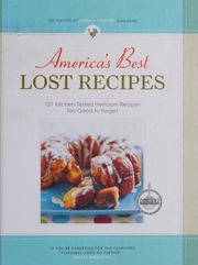 Americas Best Lost Recipes 121 Kitchentested Heirloom Recipes Too Good To Forget From The Editors Of Cooks Country Magazine