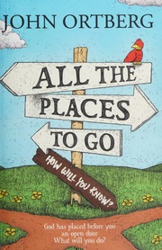 All The Places To Go How Will You Know God Has Placed Before You An Open Door What Will You Do Ortberg