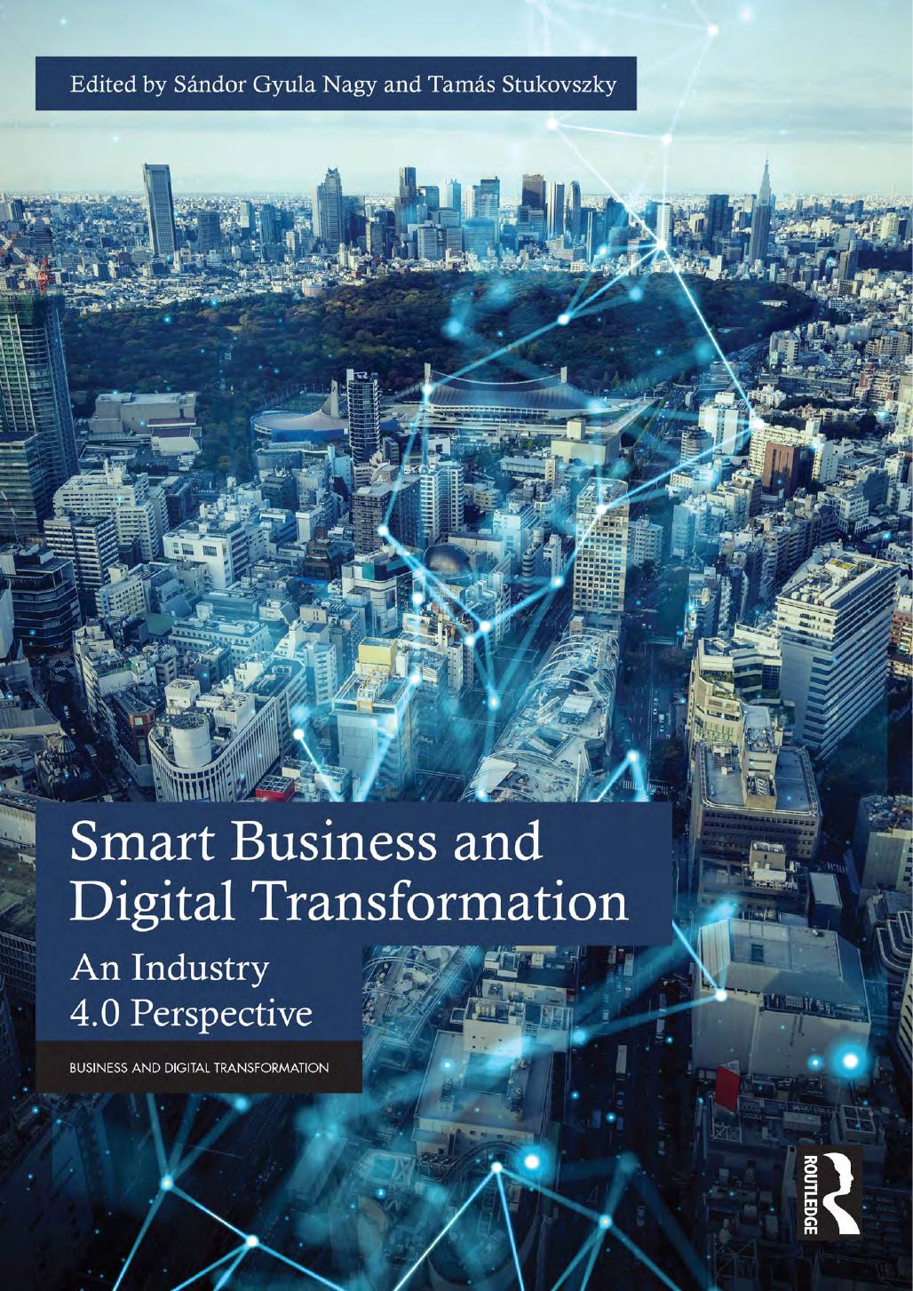 Smart Business And Digital Transformation An Industry 40 Perspective Edited By Sándor Gyula Nagy Tamás Stukovszky
