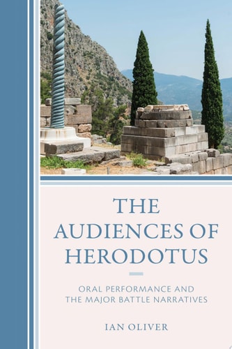 The Audiences Of Herodotus Oral Performance And The Major Battle Narratives 1st Edition Ian Oliver