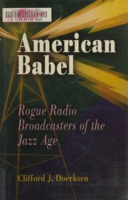 American Babel Rogue Radio Broadcasters Of The Jazz Age Doerksen
