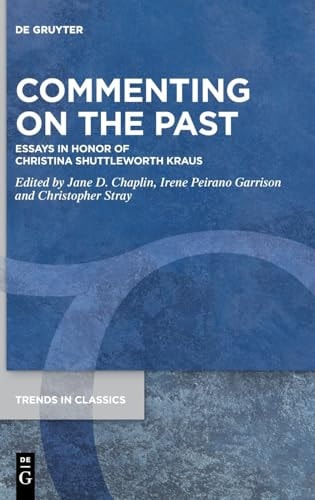 Commenting On The Past Essays In Honor Of Christina Shuttleworth Kraus Jane D Chaplin