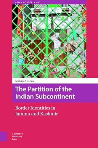 The Partition Of The Indian Subcontinent Border Identities In Jammu And Kashmir Malvika Sharma