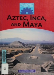 Aztec Inca And Maya Technology In Times Past Robert Snedden