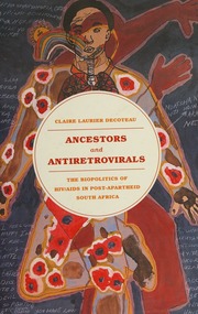 Ancestors And Antiretrovirals The Biopolitics Of Hivaids In Postapartheid South Africa Decoteau
