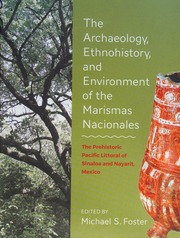 The Archaeology Ethnohistory And Coastal Environment Of The Marismas Nacionales The Prehistoric Pacific Littoral Of Sinaloa And Nayarit Mexico Foster