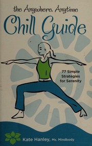 The Anywhere Anytime Chill Guide 77 Simple Strategies For Serenity Hanley