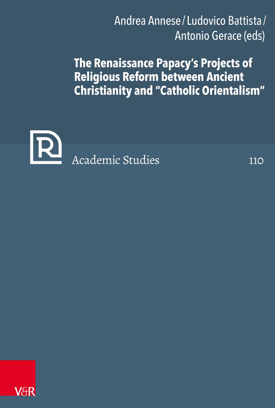 The Renaissance Papacys Projects Of Religious Reform Between Ancient Christianity And Catholic Orientalism Andrea Annese