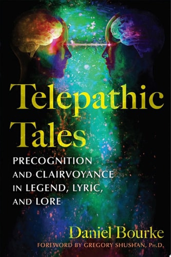 Telepathic Tales Precognition And Clairvoyance In Legend Lyric And Lore Daniel Bourke