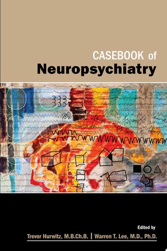 Casebook Of Neuropsychiatry April 22 20131585624314american Psychiatric Publishingpdf 1st Edition Trevor A Hurwitz