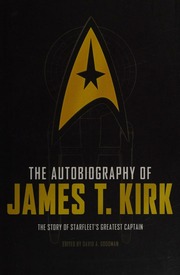 The Autobiography Of James T Kirk The Story Of Starfleets Greatest Captain Kirk