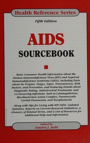 Aids Sourcebook Basic Consumer Health Information About The Human Immunodeficiency Virus Hiv And Acquired Immunodeficiency Syndrome Aids Including Facts About Its Origins Stages Types Transmission Risk Factors And Prevention And Featuring Details About Diagnostic Testing Antiretroviral Treatments And Cooccurring Infections Such As Cytomegalovirus Mycobacterium Avium Complex Pneumocystis Carinii Pneumonia And Toxoplasmosis Along With Tips For Living With Hivaids Updated Statistics 5th Ed Judd