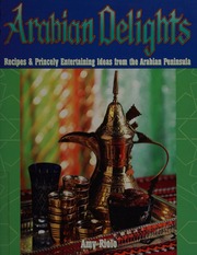 Arabian Delights Recipes Princely Entertaining Ideas From The Arabian Peninsula 1st Ed Riolo