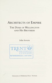 Architects Of Empire The Duke Of Wellington And His Brothers John Kenneth Severn
