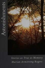 Astonishments Stories As True As Memory Rogers Marian Armstrong