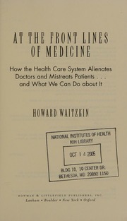 At The Front Lines Of Medicine How The Health Care System Alienates Doctors And Mistreats Patients And What We Can Do About It Waitzkin