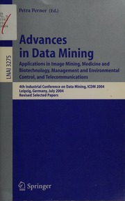 Advances In Data Mining Applications In Image Mining Medicine And Biotechnology Management And Environmental Control And Telecommunications 4th Industrial Conference On Data Mining Icdm 2004 Leipzig Germany July 47 2004 Revised Selected Papers Industrial Conference On Data Mining 4th 2004 Leipzig