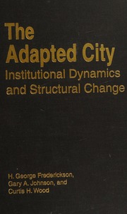 The Adapted City Institutional Dynamics And Structural Change Frederickson