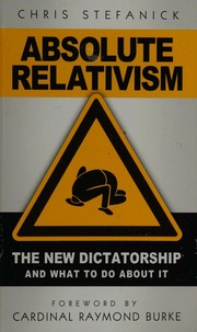 Absolute Relativism The New Dictatorship And What To Do About It Stefanick