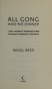 All Gong And No Dinner 1001 Homely Phrases And Curious Domestic Sayings Rees
