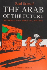 The Arab Of The Future Growing Up In The Middle East 19781984 A Graphic Memoir First Us Edition Sattouf