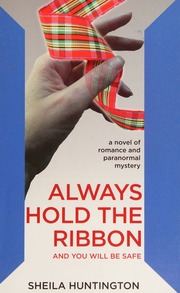 Always Hold The Ribbon Huntington Sheila Author