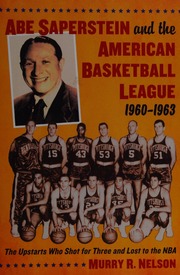 Abe Saperstein And The American Basketball League 19601963 The Upstarts Who Shot For Three And Lost To The Nba Nelson