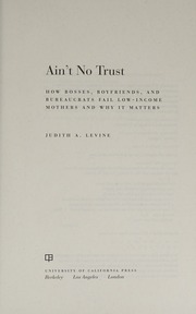 Aint No Trust How Bosses Boyfriends And Bureaucrats Fail Lowincome Mothers And Why It Matters Levine