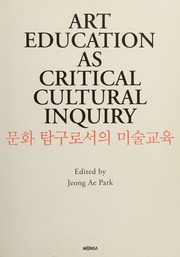 Art Education As Critical Cultural Inquiry Park Jeong Ae International Society For Education Through Art International Society For Education Through Art Asia Regional Congress 2007 Korea South