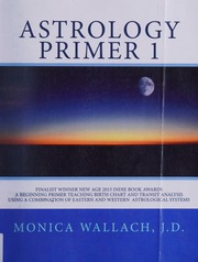 Astrology Primer 1 A Beginning Primer Teaching Birth Chart And Transit Analysis Using A Combination Of Eastern And Western Astrological Systems Wallach