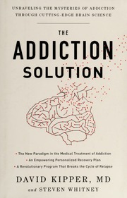 The Addiction Solution Unraveling The Mysteries Of Addiction Through Cuttingedge Brain Science None Kipper