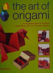 The Art Of Origami An Illustrated Guide To Japanese Paperfolding With Over 30 Classic Designs Beech