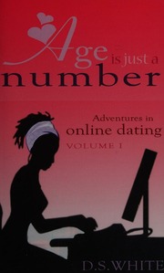 Age Is Just A Number Adventures In Online Dating Vol 1 First Edition White