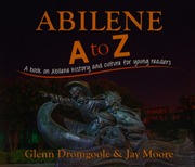 Abilene A To Z A Book On Abilene History And Culture For Young Readers Dromgoole